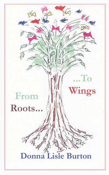 From Roots to Wings by Donna Lisle Burton
